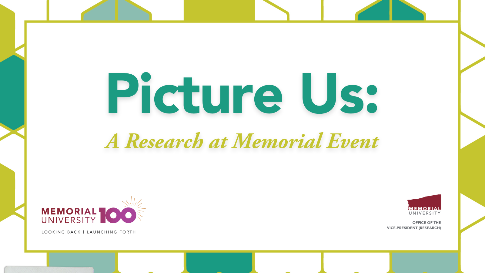 Green and teal stylized frame with Memorial's 100th Anniversary logo and Office of the Vice-President (Research) logo and text: Picture Us: A Research at Memorial Event